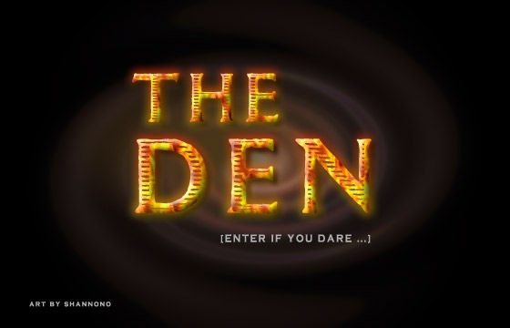 The Den:  Enter If You Dare